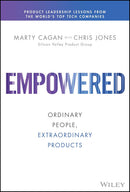Empowered: Ordinary People, Extraordinary Products (Silicon Valley Product Group)