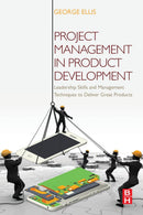 Project Management in Product Development: Leadership Skills and Management Techniques to Deliver Great Products 1st Edition