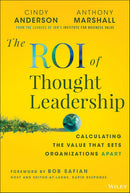 The ROI of Thought Leadership: Calculating the Value that Sets Organizations Apart 1st Edition