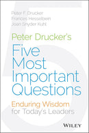 Peter Drucker's Five Most Important Questions: Enduring Wisdom for Today's Leaders