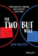 The Two But Rule: Turn Negative Thinking Into Positive Solutions 1st Edition
