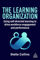 The Learning Organization: Using Self-Directed Learning to Drive Workforce Engagement and Performance (English Edition)