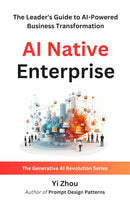 AI Native Enterprise: The Leader's Guide to AI-Powered Business Transformation (Generative AI Revolution Series)