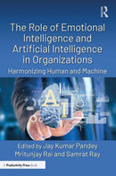 The Role of Emotional Intelligence and Artificial Intelligence in Organizations: Harmonizing Human and Machine
