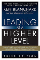 Leading at a Higher Level: Blanchard on Leadership and Creating High Performing Organizations 3rd Edition