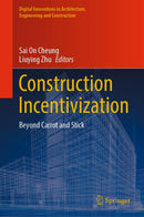 Construction Incentivization: Beyond Carrot and Stick (Digital Innovations in Architecture, Engineering and Construction)