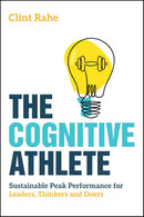 The Cognitive Athlete: Sustainable Peak Performance for Leaders, Thinkers and Doers 1st Edition