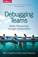 Debugging Teams: Better Productivity through Collaboration 1st Edition