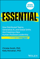 Essential: How Distributed Teams, Generative AI, and Global Shifts Are Creating a New Human-Powered Leadership 1st Edition
