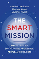 The Smart Mission: NASA’s Lessons for Managing Knowledge, People, and Projects