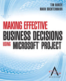 Making Effective Business Decisions Using Microsoft Project