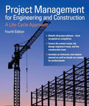Project Management for Engineering and Construction: A Life-Cycle Approach, Fourth Edition