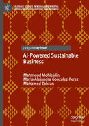 AI-Powered Sustainable Business: Private Sector-Driven Sustainability in the Age of the SDGs (Palgrave Studies in Moral and Mindful Approaches to Leadership and Business)