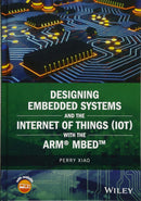 Designing Embedded Systems and the Internet of Things (IoT) with the ARM mbed (Wiley - IEEE) 1st Edition