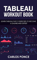 Tableau Workout Book: Learn Tableau fast: 9 exercises to become a dashboard expert
