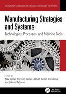 Manufacturing Strategies and Systems: Technologies, Processes, and Machine Tools (Advancements in Intelligent and Sustainable Technologies and Systems) 1st Edition