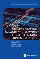 Iterative Adaptive Dynamic Programming for Self-Learning Optimal Control (Series on Deep Learning Neural Networks Book 2)