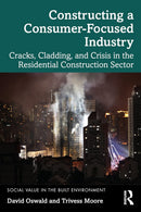 Constructing a Consumer-Focused Industry: Cracks, Cladding and Crisis in the Residential Construction Sector (Social Value in the Built Environment)