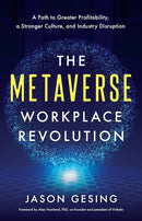 The Metaverse Workplace Revolution: A Path to Greater Profitability, a Stronger Culture, and Industry Disruption
