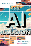 The AI Illusion: Why Machines Aren't Creative 1st Edition