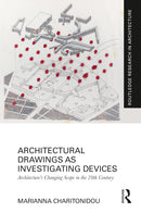 Architectural Drawings as Investigating Devices: Architecture’s Changing Scope in the 20th Century (Routledge Research in Architecture) 1st Edition