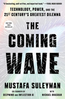 The Coming Wave: Technology, Power, and the Twenty-first Century's Greatest Dilemma