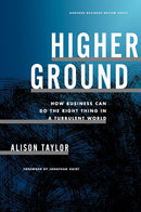 Higher Ground: How Business Can Do the Right Thing in a Turbulent World