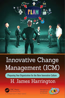 Innovative Change Management (ICM): Preparing Your Organization for the New Innovative Culture (Management Handbooks for Results) 1st Edition