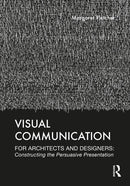 Visual Communication for Architects and Designers Constructing the Persuasive Presentation 1st Edition