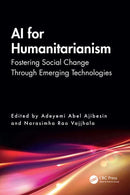 AI for Humanitarianism Fostering Social Change Through Emerging Technologies  1st edition