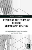 Exploring the Ethics of Clinical Xenotransplantation 1st Edition