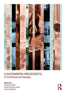 (Un)Common Precedents in Architectural Design 1st Edition
