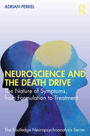 Neuroscience and the Death Drive: The Nature of Symptoms, from Formulation to Treatment (The Routledge Neuropsychoanalysis Series)