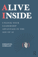 Alive Inside Unlock Your Leadership Advantage in the Age of AI  1st Edition