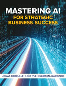 Mastering AI for Strategic Business Success 1st Edition