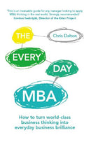 The Every Day MBA: How to turn world-class business thinking into everyday business brilliance 1st Edition