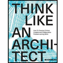 Think Like An Architect: How to develop critical, creative and collaborative problem-solving skills