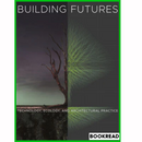 Building Futures: Technology, Ecology, and Architectural Practice