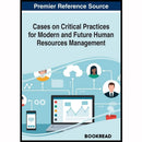 Cases on Critical Practices for Modern and Future Human Resources Management (Advances in Human Resources Management and Organizational Development)