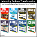 Mastering Business Transformation: Lean Startup, Six Sigma, Agile, Kanban, and Scrum Unleashed