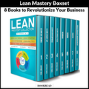 Lean Mastery Collection: 8 Manuscripts - Lean Six Sigma, Lean Startup, Lean Enterprise, Lean Analytics, Agile Project Management, Kanban, Scrum, Kaizen