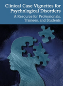 Clinical Case Vignettes for Psychological Disorders A Resource for Professionals, Trainees, and Students 1st Edition