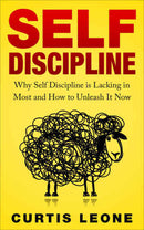 Self Discipline Mindset: Why Self Discipline Is Lacking in Most and How to Unleash It Now