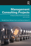 Management Consulting Projects: A Step-by-Step Experiential Guide 6th Edition