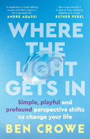 Where the Light Gets In: Simple, playful and profound perspective shifts to change your life, now a
